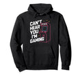 Cant Hear You Im Gaming 80S 90S Arcade Hoodie - Unique Graphic for Adults - T-Shirt, Sweatshirt, Hoodie