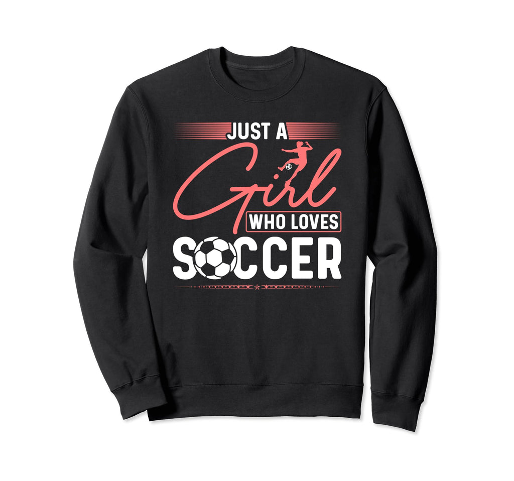 Just Who Loves Soccer Sweatshirt - Custom Art Print for Adults - T-Shirt, Sweatshirt, Hoodie
