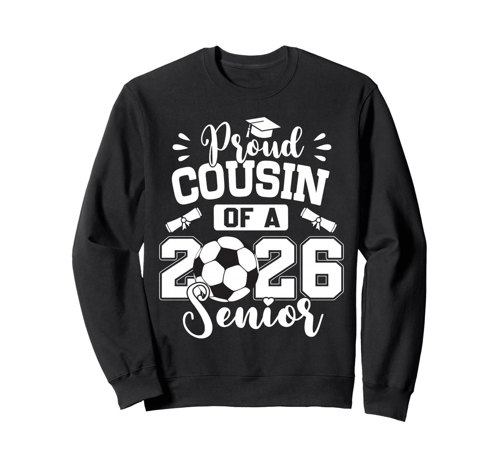Proud Cousin 2026 Senior Soccer Sweatshirt - Fun Novelty Design Unisex - T-Shirt, Sweatshirt, Hoodie