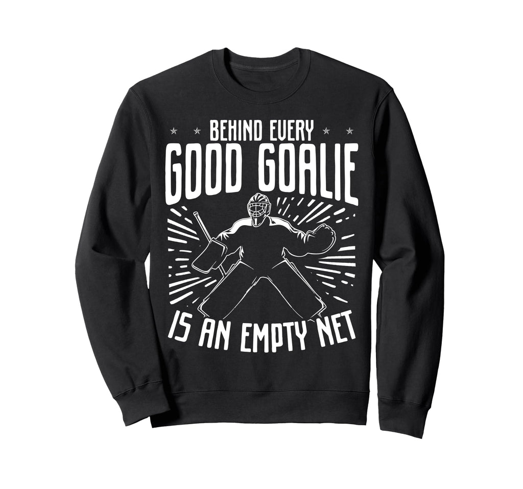 Behind Every Good Goalie Is Empty Sweatshirt - Unique Graphic for Adults - T-Shirt, Sweatshirt, Hoodie