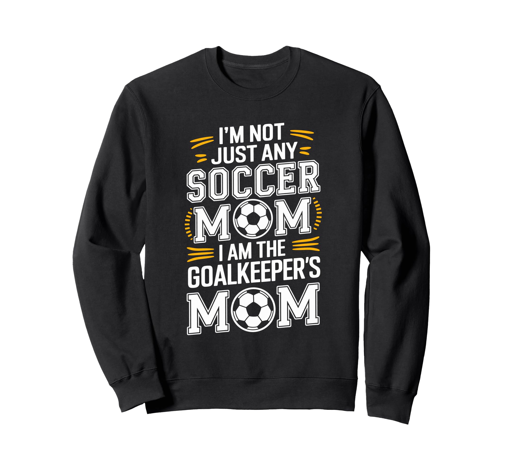 I Am Goalkeepers Mom Soccer Sweatshirt - Fun Novelty Design for Adults - T-Shirt, Sweatshirt, Hoodie