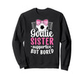 Soccer Goalie Sister Supportive Sweatshirt - Unique Graphic for Adults - T-Shirt, Sweatshirt, Hoodie