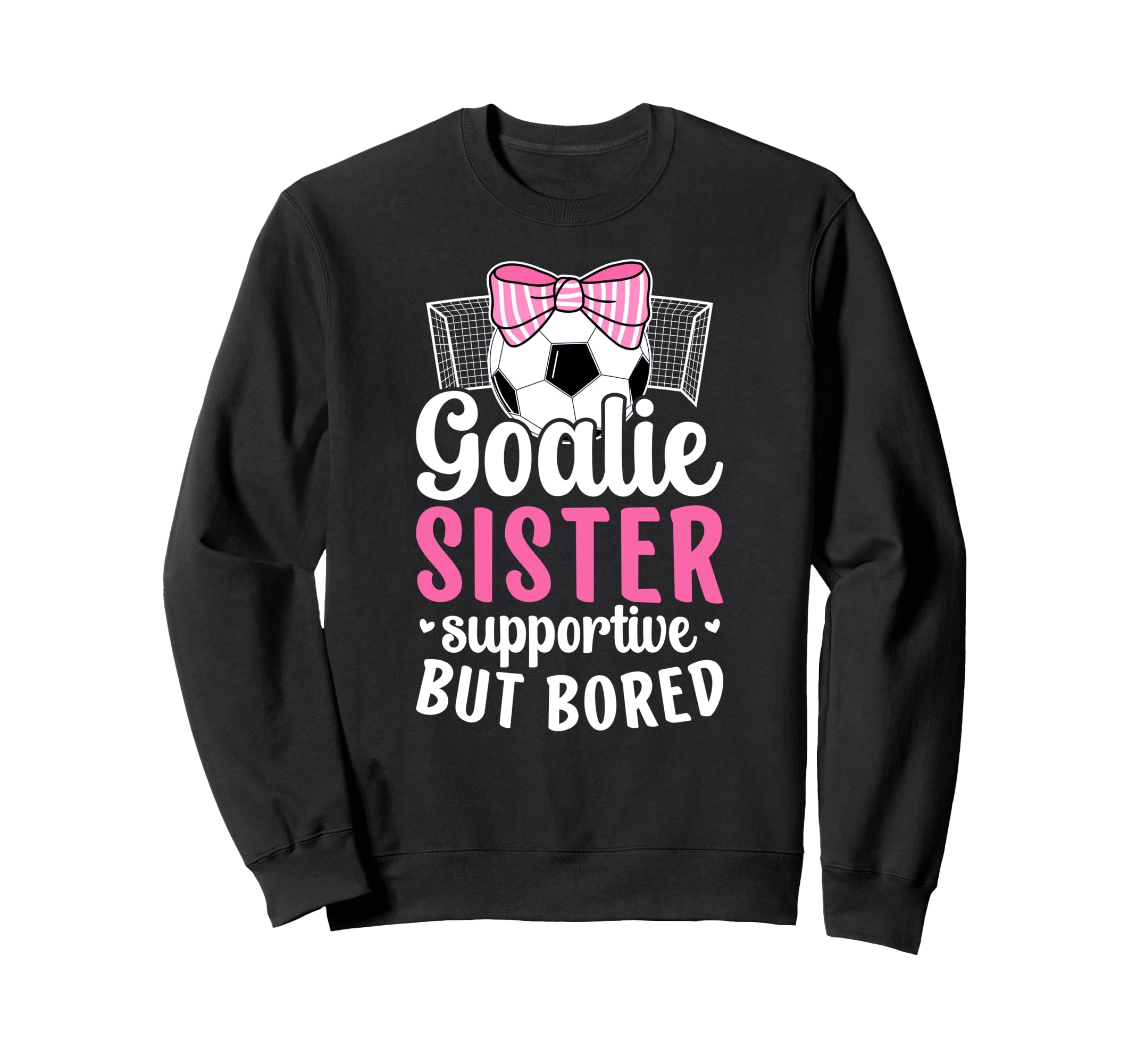 Soccer Goalie Sister Supportive Sweatshirt - Unique Graphic for Adults - T-Shirt, Sweatshirt, Hoodie