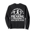 Soccer Player Dad Soccer Player Sweatshirt - Casual Everyday Wear Unisex - T-Shirt, Sweatshirt, Hoodie