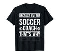 Because Im Soccer Coach Soccer T-Shirt - Custom Art Print Men Women - T-Shirt, Sweatshirt, Hoodie
