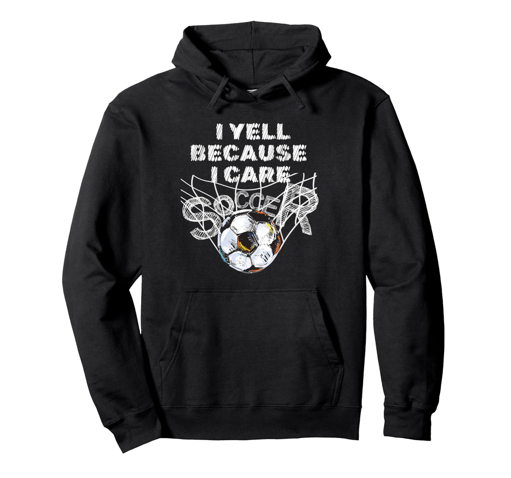 I Yell Because I Care Soccer Dads Hoodie - Custom Art Print for Adults - T-Shirt, Sweatshirt, Hoodie