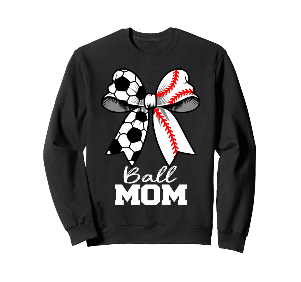 Ball Mom Soccer Baseball Mom Sweatshirt - Casual Everyday Wear Men Women - T-Shirt, Sweatshirt, Hoodie