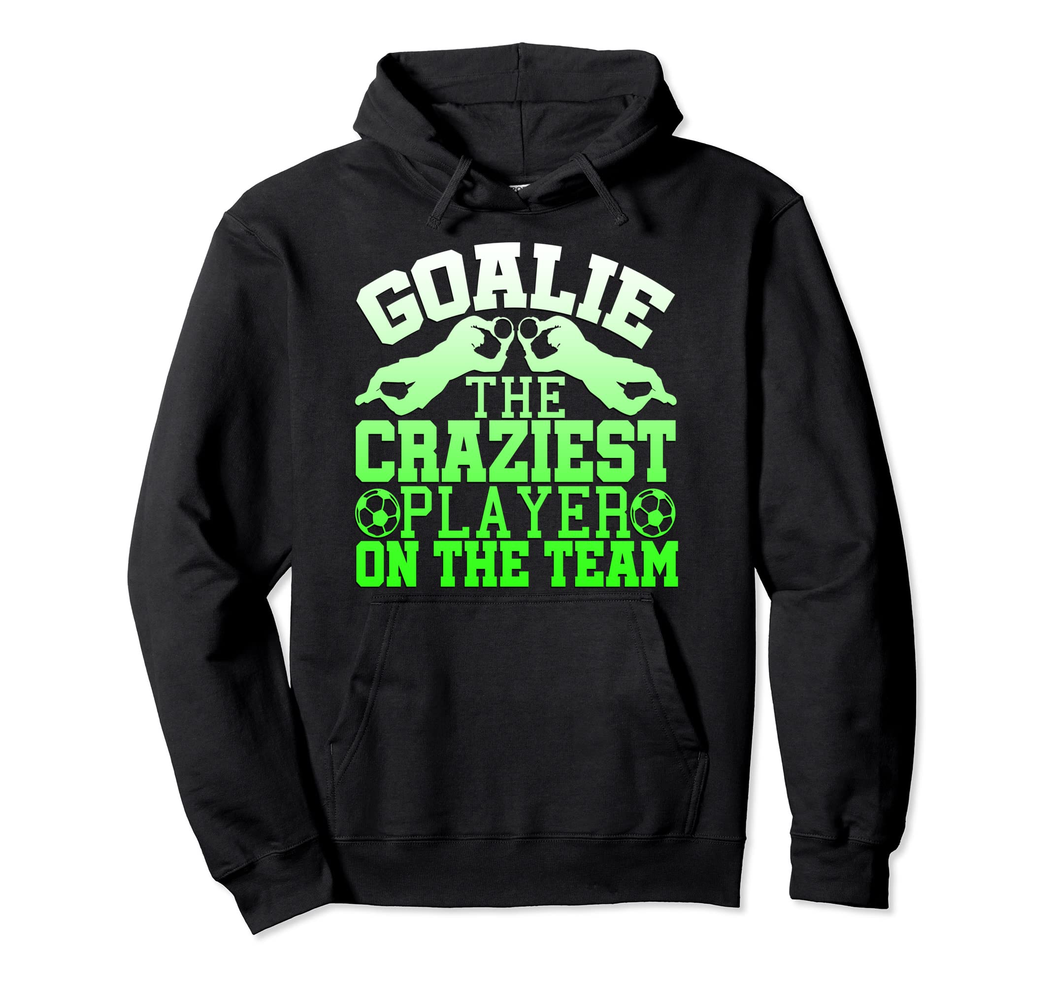 Goalie Craziest Player Team Hoodie - Casual Everyday Wear for Adults - T-Shirt, Sweatshirt, Hoodie