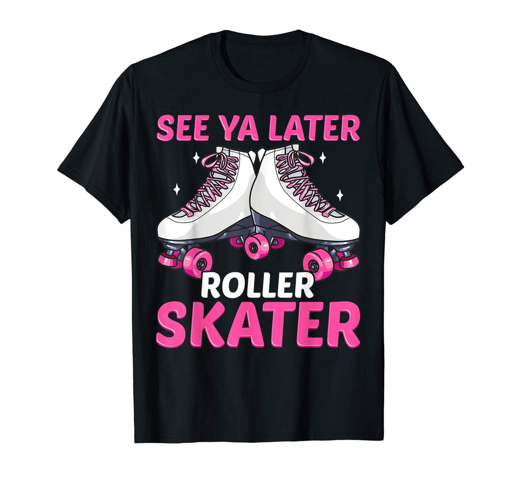 See Ya Later Roller Skater Skate T-Shirt - Novelty Apparel for Adults - T-Shirt, Sweatshirt, Hoodie
