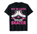 See Ya Later Roller Skater Skate T-Shirt - Novelty Apparel for Adults - T-Shirt, Sweatshirt, Hoodie