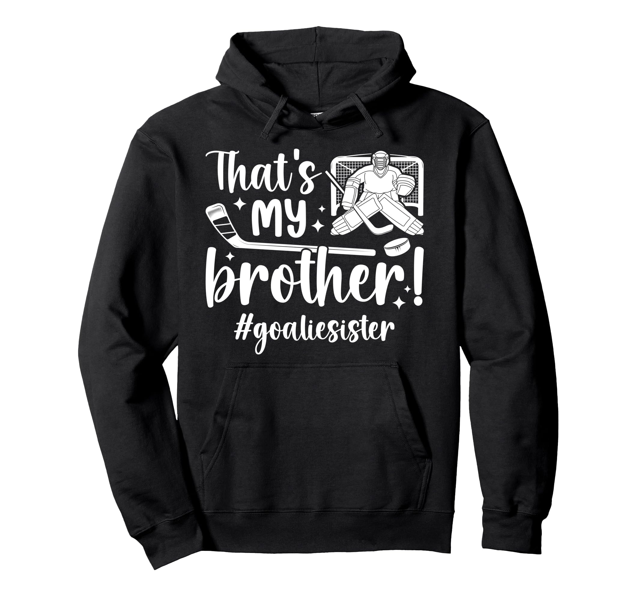 My Brother Hockey Goalie Sister Hoodie - Casual Everyday Wear for Adults - T-Shirt, Sweatshirt, Hoodie