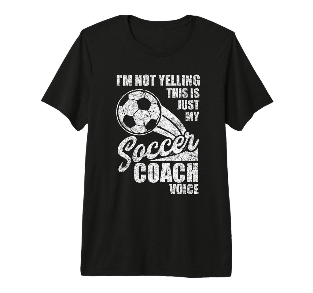 Im Not Yelling This Is Just My Soccer T-Shirt - Unique Graphic Unisex - T-Shirt, Sweatshirt, Hoodie
