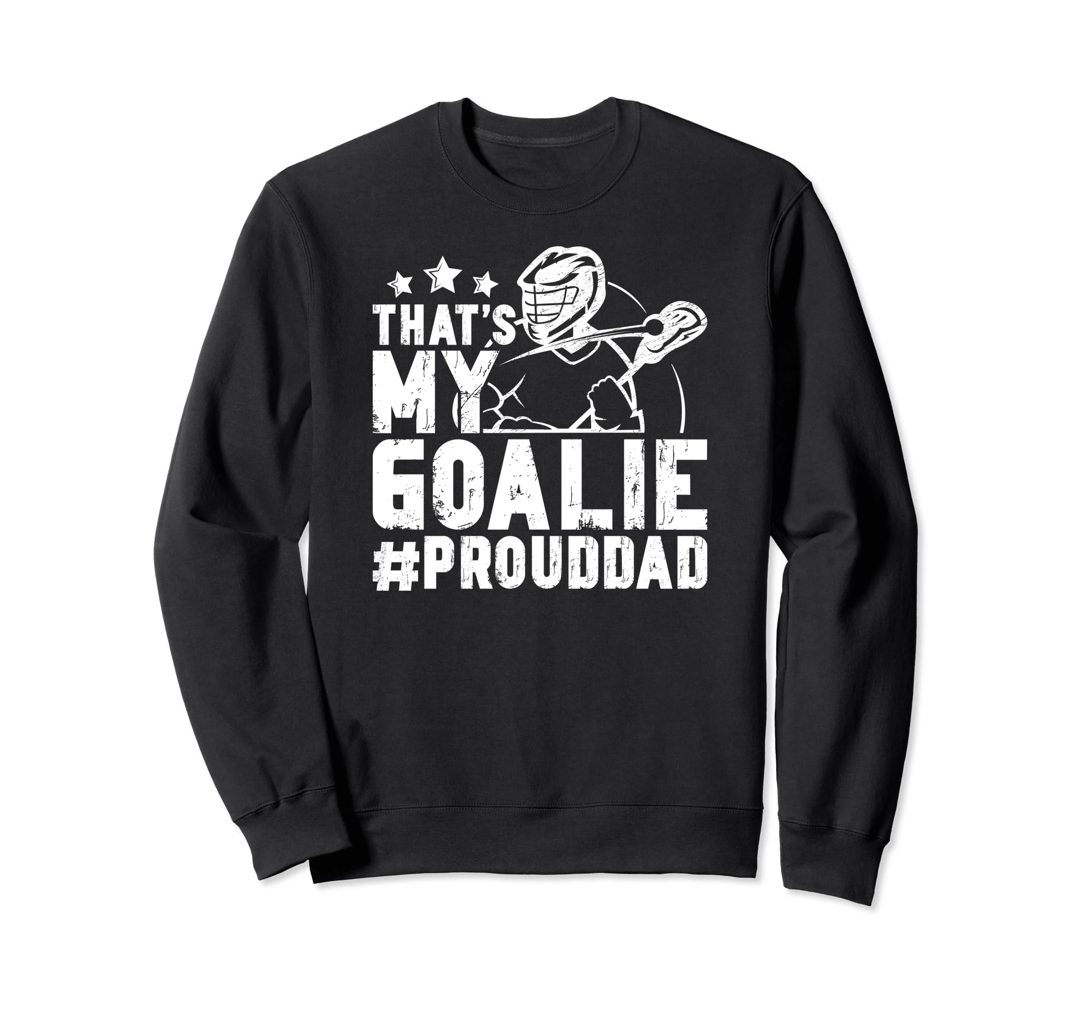 Thats My Lacrosse Goalie Dad Sweatshirt - Casual Everyday Wear Men Women - T-Shirt, Sweatshirt, Hoodie