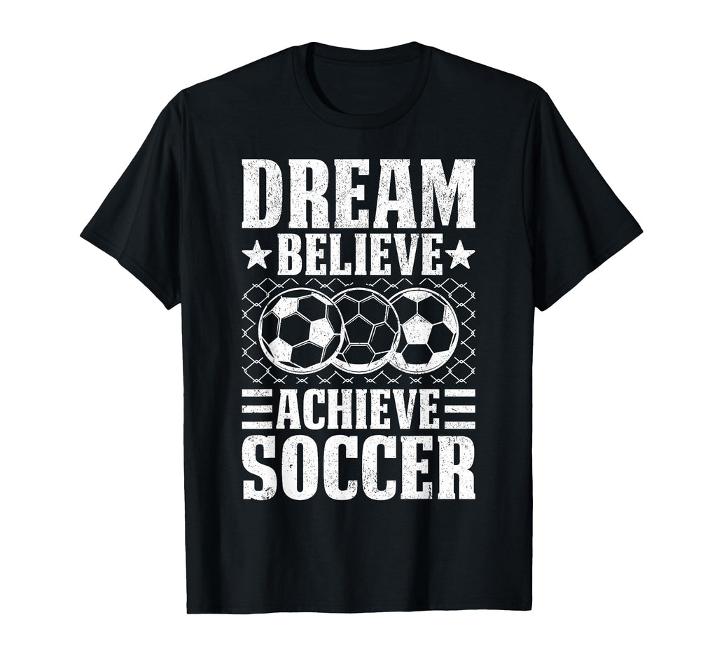 Dream Believe Achieve Soccer Motivation T-Shirt - Unique Graphic Men Women - T-Shirt, Sweatshirt, Hoodie