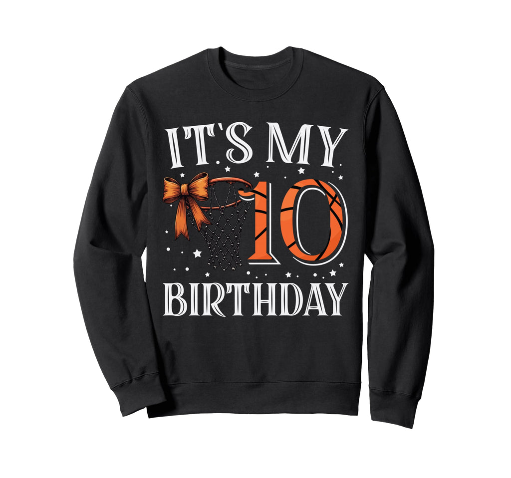 Its My Ten 10 Birthday Basketball Sweatshirt - Novelty Apparel for Adults - T-Shirt, Sweatshirt, Hoodie