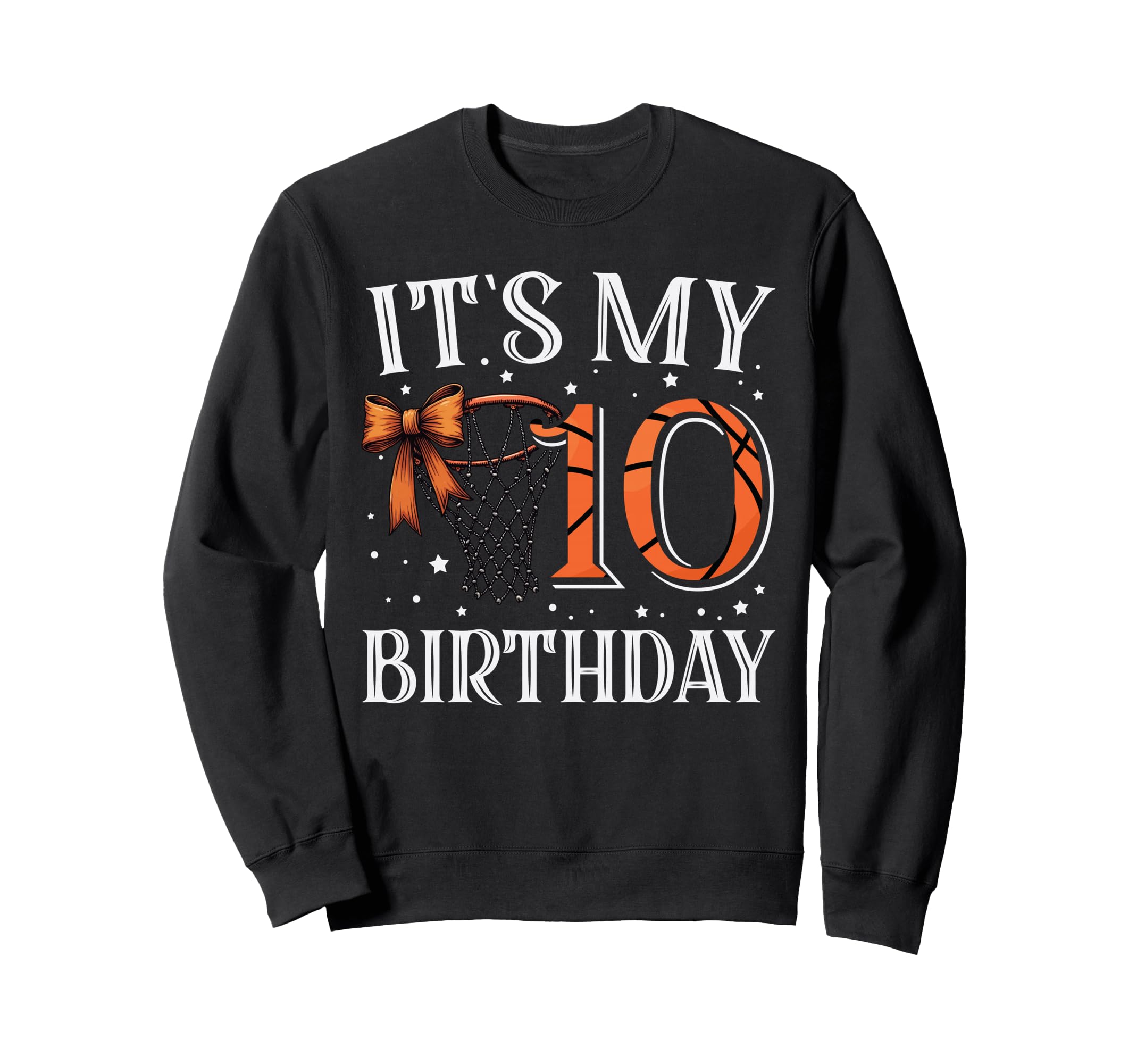 Its My Ten 10 Birthday Basketball Sweatshirt - Novelty Apparel for Adults - T-Shirt, Sweatshirt, Hoodie