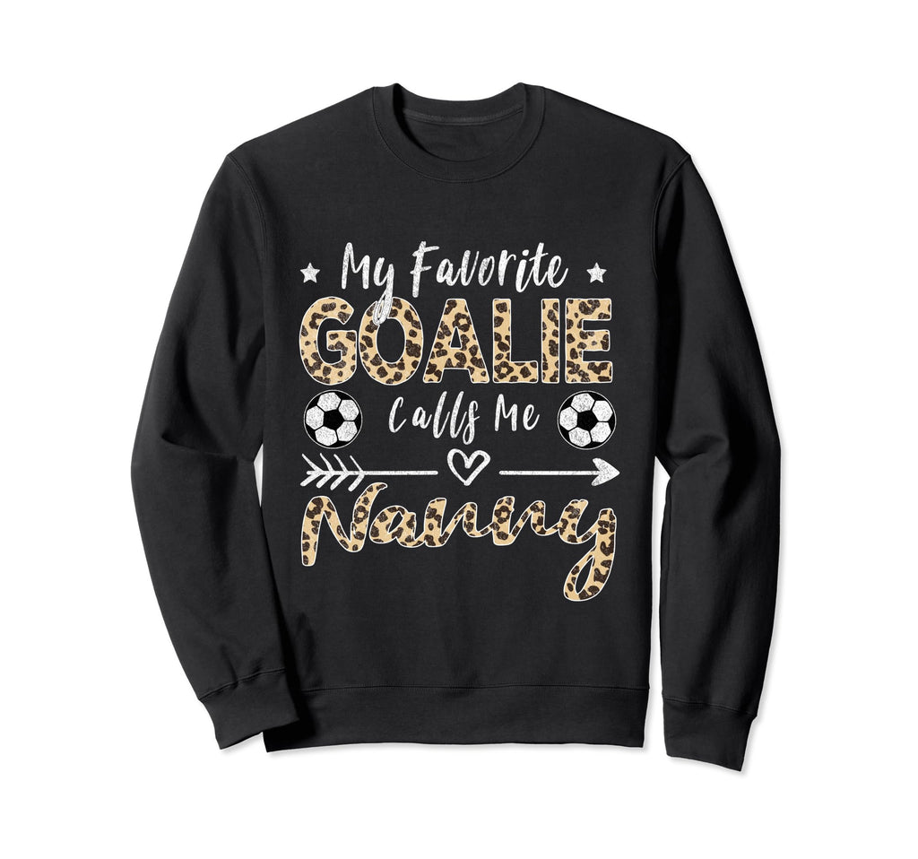 My Favorite Goalie Calls Me Nanny Sweatshirt - Trendy Graphic Unisex - T-Shirt, Sweatshirt, Hoodie
