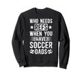 Soccer Dad Funny Dad Soccer Sweatshirt - Custom Art Print for Adults - T-Shirt, Sweatshirt, Hoodie