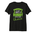 Handball Is Not Only Hobby Its T-Shirt - Casual Everyday Wear Men Women - T-Shirt, Sweatshirt, Hoodie