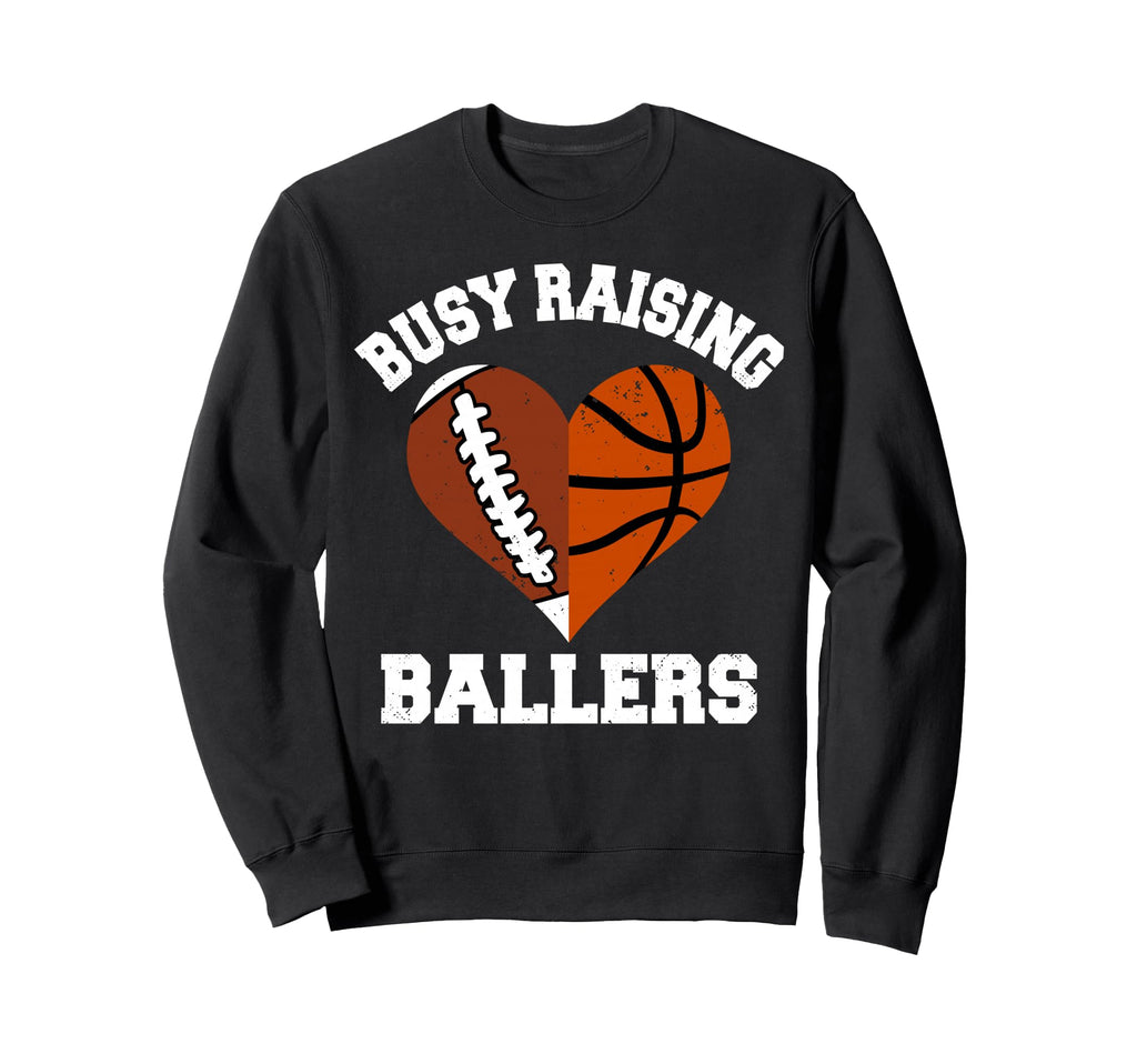 Busy Raising Ballers Football Sweatshirt - Casual Everyday Wear Unisex - T-Shirt, Sweatshirt, Hoodie