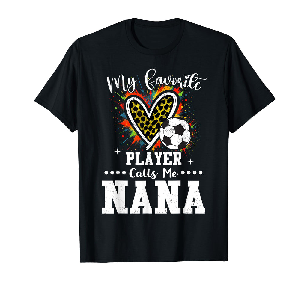 My Favorite Soccer Player Calls Me Nana T-Shirt - Graphic Print Unisex - T-Shirt, Sweatshirt, Hoodie