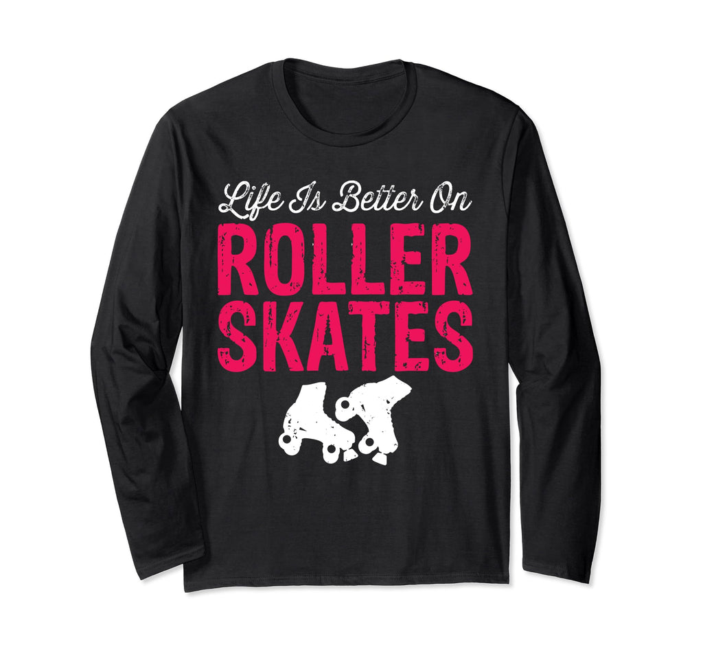Life Is Better Roller Skates Funny T-Shirt - Fun Novelty Design Unisex - T-Shirt, Sweatshirt, Hoodie
