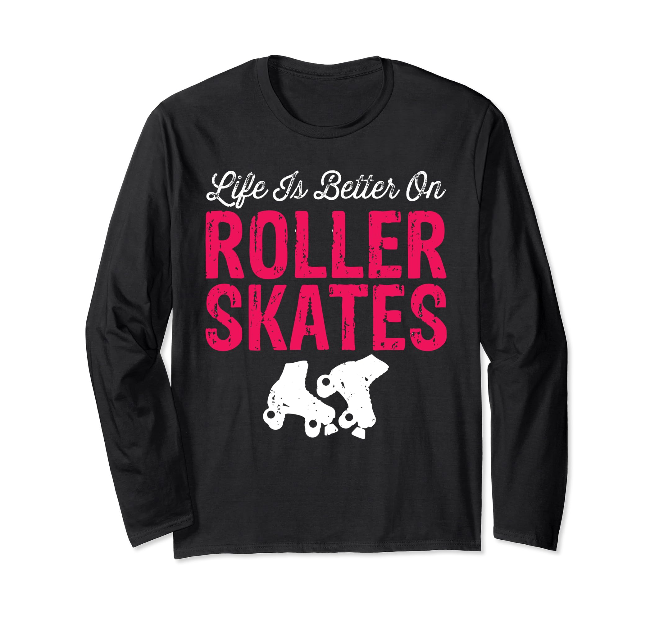 Life Is Better Roller Skates Funny T-Shirt - Fun Novelty Design Unisex - T-Shirt, Sweatshirt, Hoodie