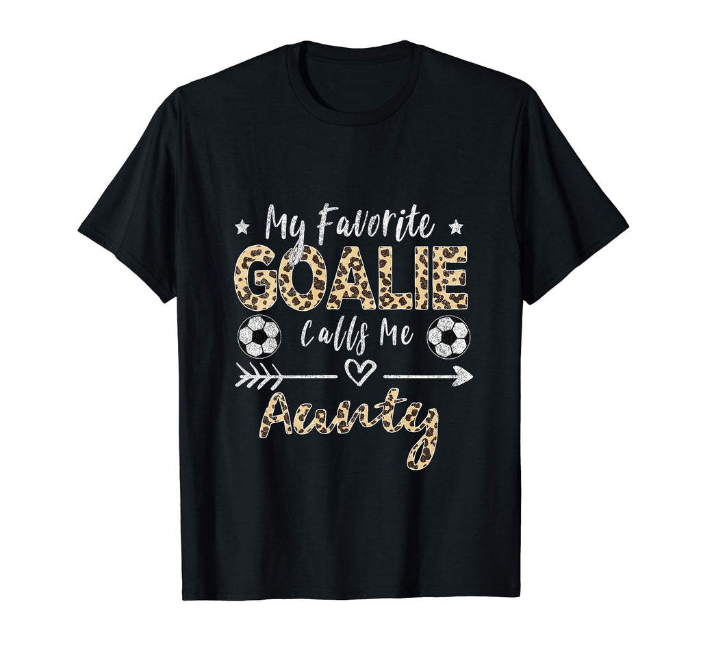 My Favorite Goalie Calls Me Aunty T-Shirt - Novelty Apparel Men Women - T-Shirt, Sweatshirt, Hoodie