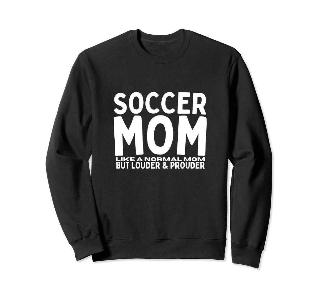 Soccer Mom Mother Funny Soccer Player Sweatshirt - Graphic Print Men Women - T-Shirt, Sweatshirt, Hoodie