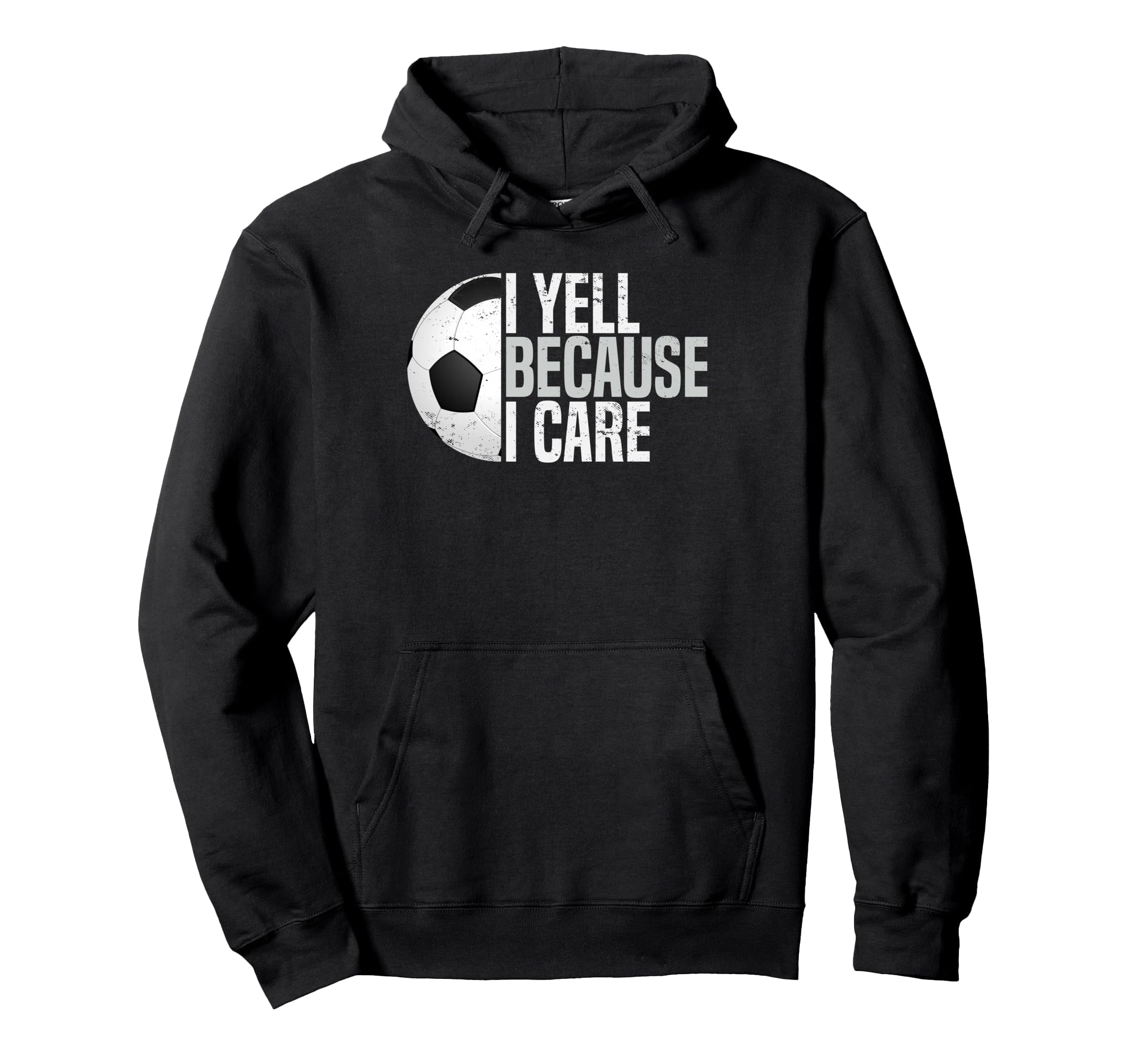 Funny Soccer Fan I Yell Because I Hoodie - Fun Novelty Design Men Women - T-Shirt, Sweatshirt, Hoodie