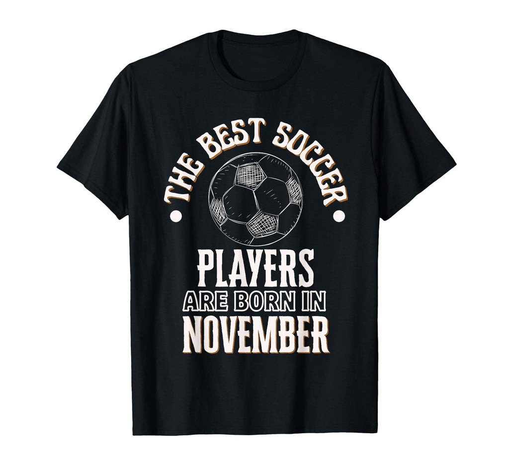 Best Soccer Players Are Born November T-Shirt - Custom Art Print Men Women - T-Shirt, Sweatshirt, Hoodie