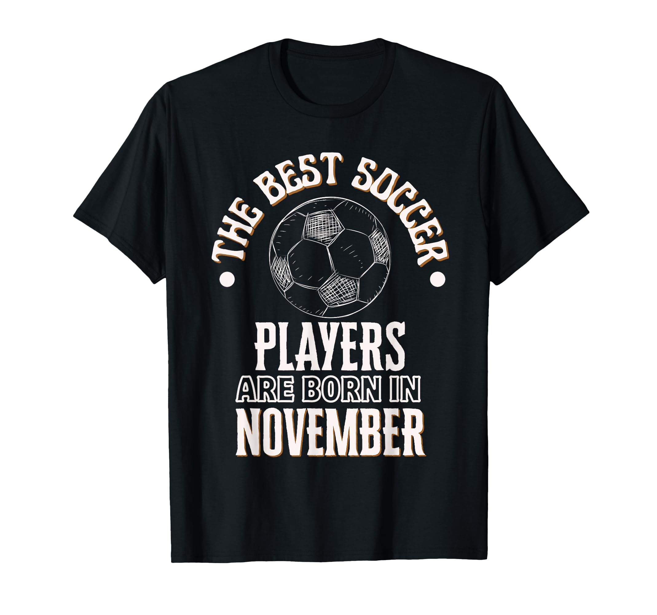 Best Soccer Players Are Born November T-Shirt - Custom Art Print Men Women - T-Shirt, Sweatshirt, Hoodie