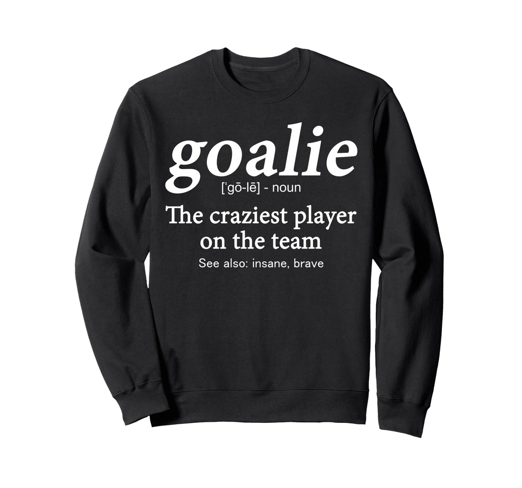 Goalie Gear Goalkeeper Definition Sweatshirt - Trendy Graphic for Adults - T-Shirt, Sweatshirt, Hoodie