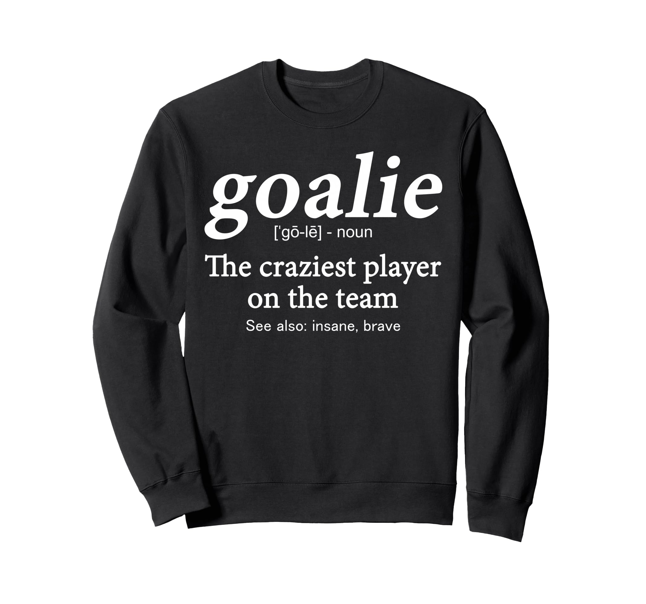 Goalie Gear Goalkeeper Definition Sweatshirt - Trendy Graphic for Adults - T-Shirt, Sweatshirt, Hoodie