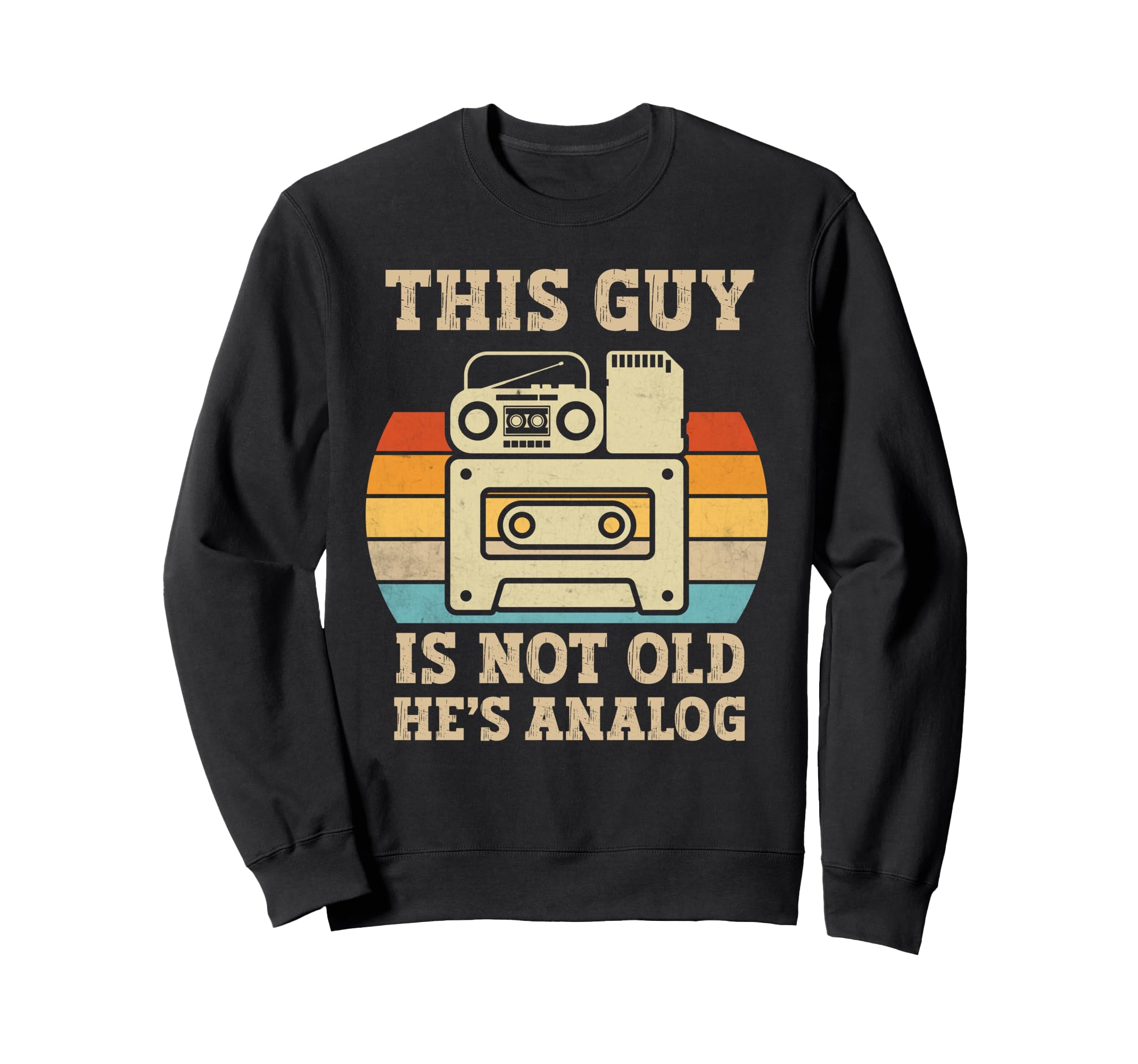 This Guy Is Not Old Hes Analog Sweatshirt - Fun Novelty Design Unisex - T-Shirt, Sweatshirt, Hoodie