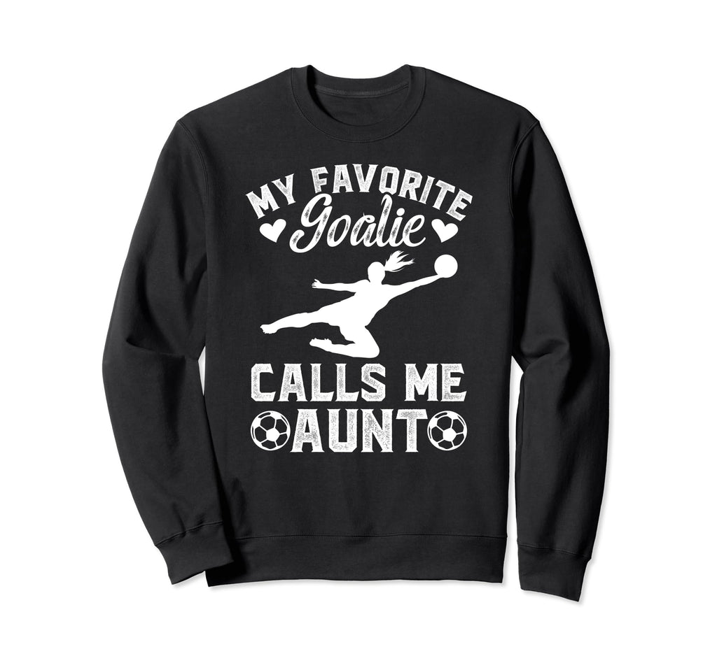My Favorite Soccer Goalie Aunt Sweatshirt - Aesthetic Graphic Unisex - T-Shirt, Sweatshirt, Hoodie