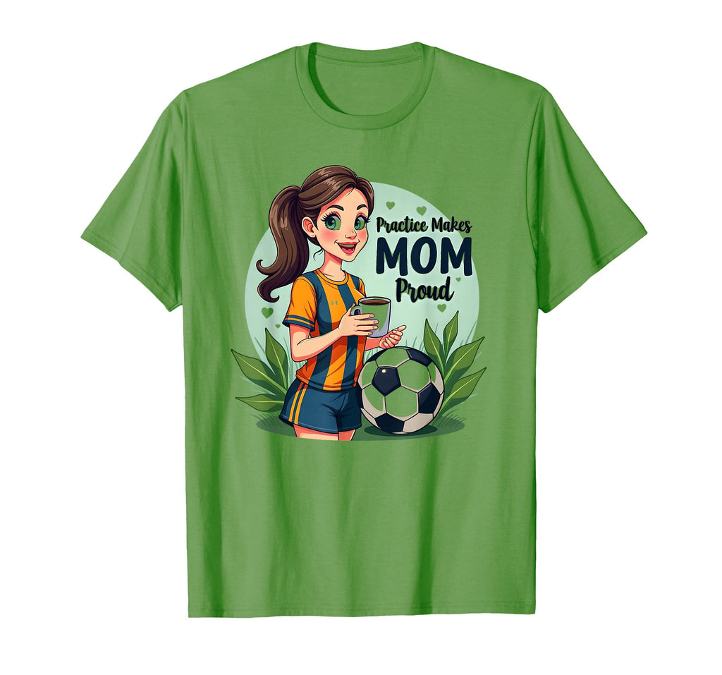 Practice Makes Mom Proud Soccer T-Shirt - Casual Everyday Wear for Adults - T-Shirt, Sweatshirt, Hoodie