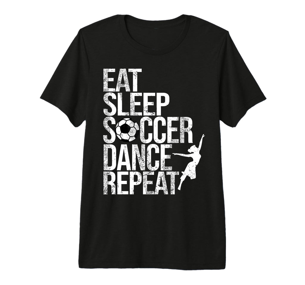 Eat Sleep Soccer Dance Repeat Sport T-Shirt - Graphic Print Men Women - T-Shirt, Sweatshirt, Hoodie