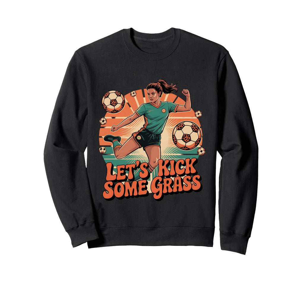 Let S Kick Some Grass Soccer Mom Sweatshirt - Novelty Apparel Unisex - T-Shirt, Sweatshirt, Hoodie