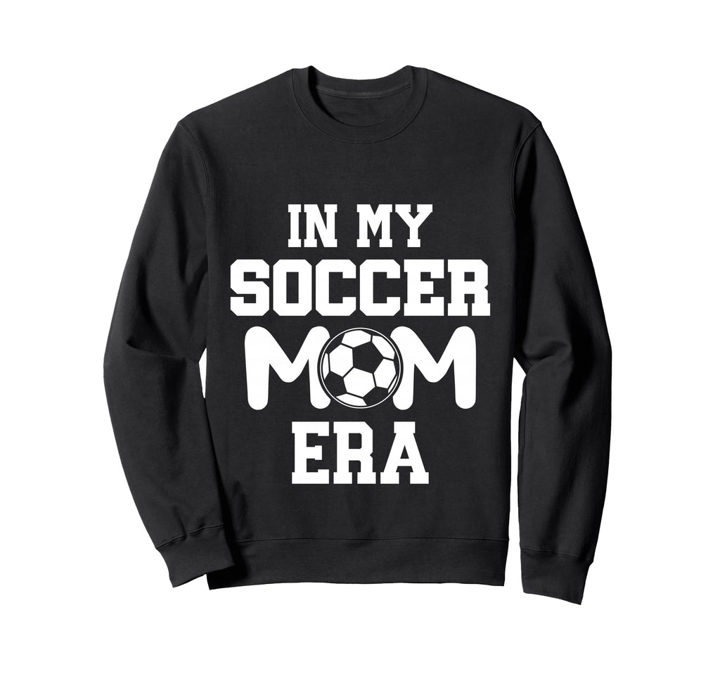 My Soccer Mom Era Weekend Sweatshirt - Fun Novelty Design Men Women - T-Shirt, Sweatshirt, Hoodie