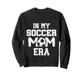 My Soccer Mom Era Weekend Sweatshirt - Fun Novelty Design Men Women - T-Shirt, Sweatshirt, Hoodie