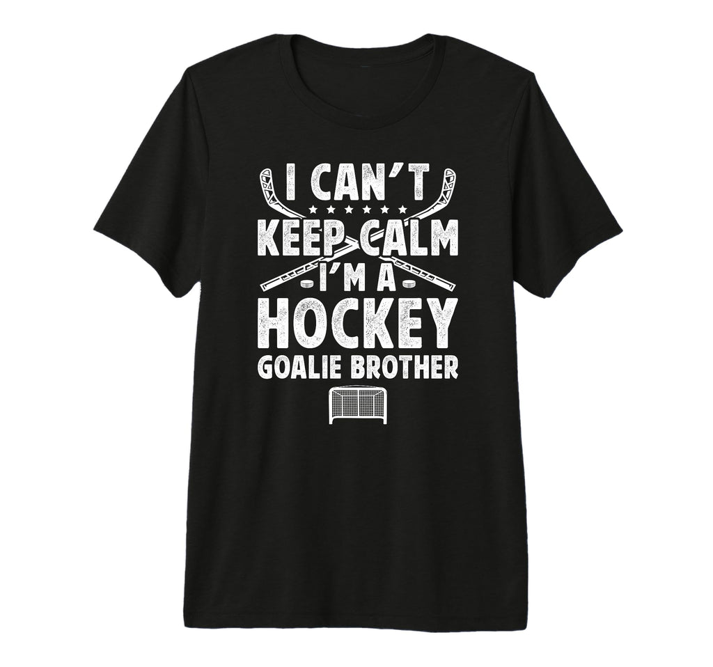 Im Hockey Goalie Brother Ice Hockey T-Shirt - Streetwear Style Men Women - T-Shirt, Sweatshirt, Hoodie