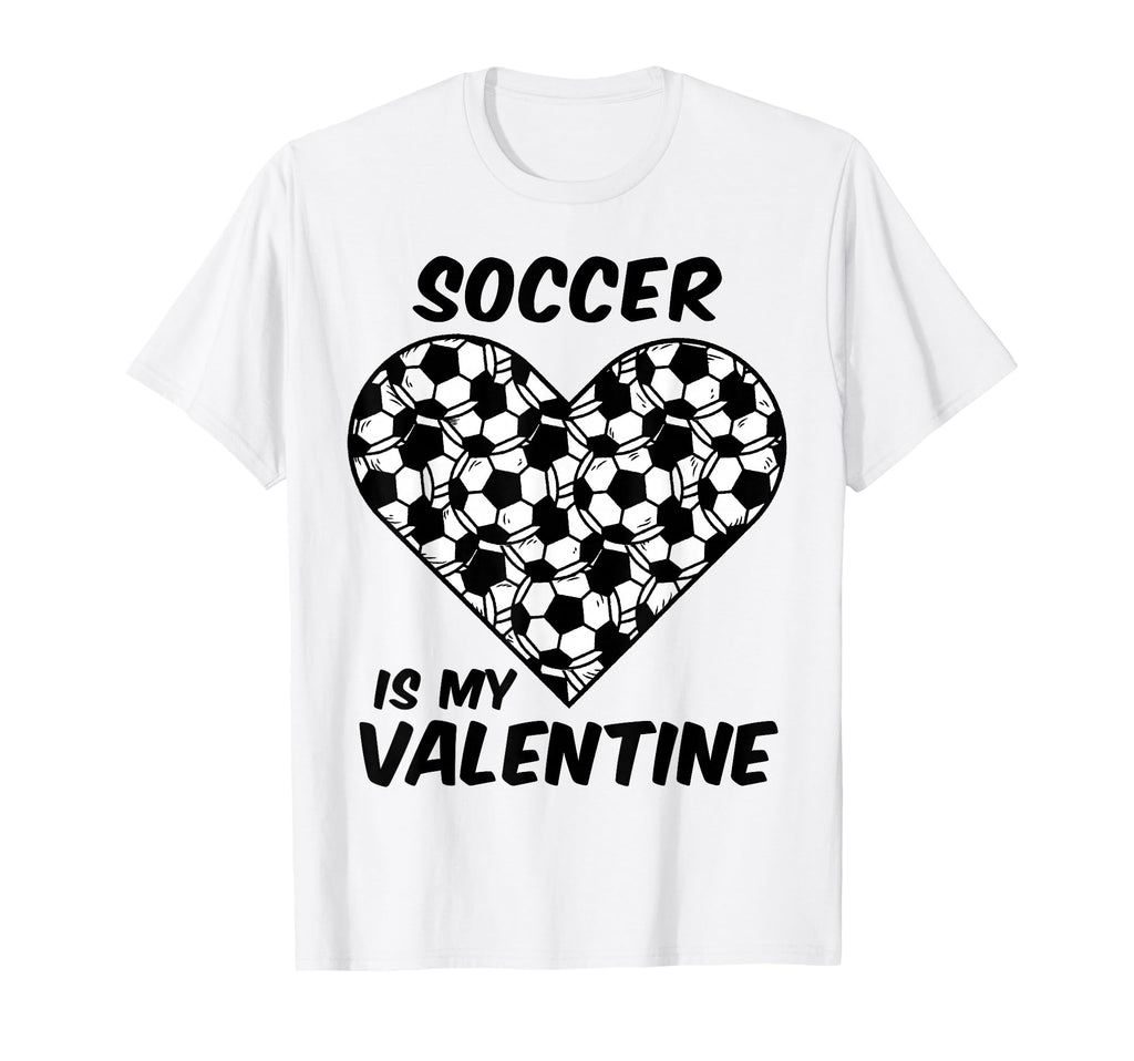Soccer Is My Valentine Funny T-Shirt - Novelty Apparel for Adults - T-Shirt, Sweatshirt, Hoodie