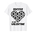 Soccer Is My Valentine Funny T-Shirt - Novelty Apparel for Adults - T-Shirt, Sweatshirt, Hoodie