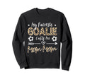 My Favorite Goalie Calls Me Mom Mom Sweatshirt - Graphic Print for Adults - T-Shirt, Sweatshirt, Hoodie