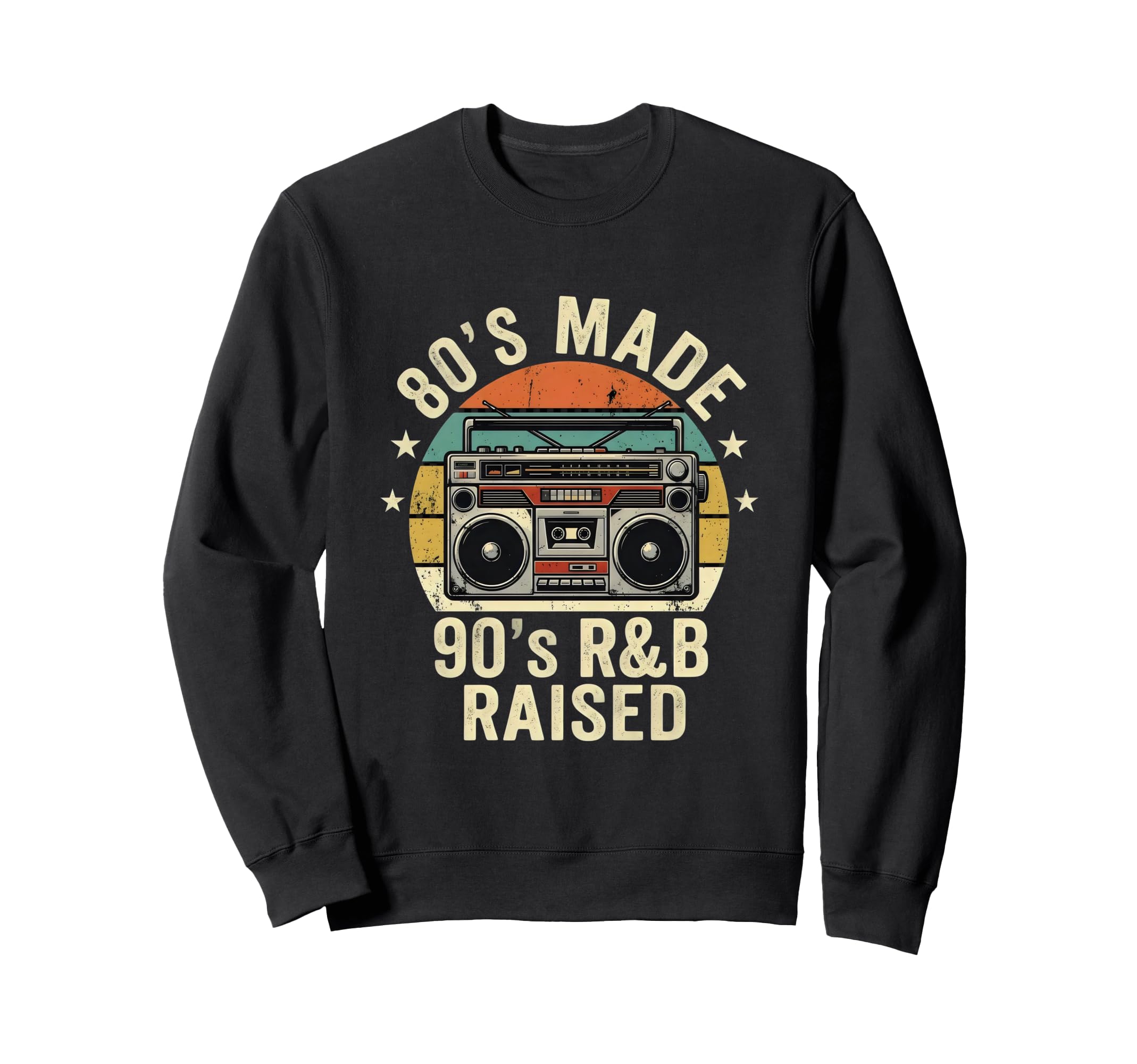 80S Made 90S R B Raised Old School Rnb Sweatshirt - Novelty Apparel Unisex - T-Shirt, Sweatshirt, Hoodie