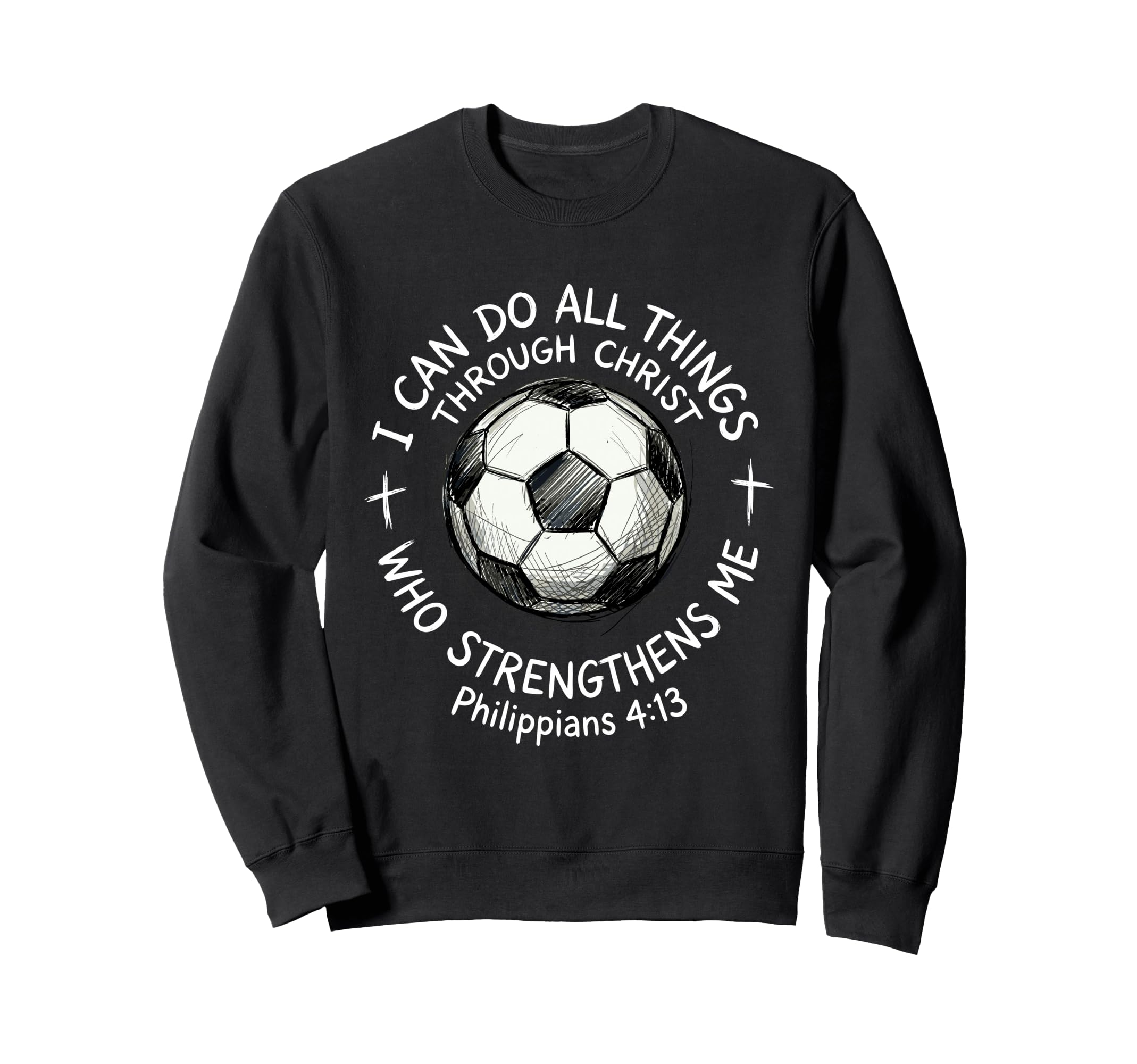 Soccer I Can Do All Things Sweatshirt - Casual Everyday Wear Unisex - T-Shirt, Sweatshirt, Hoodie