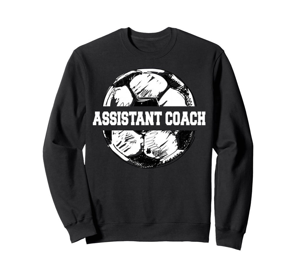 Soccer Assistant Coach Soccer Ball Sweatshirt - Streetwear Style Men Women - T-Shirt, Sweatshirt, Hoodie