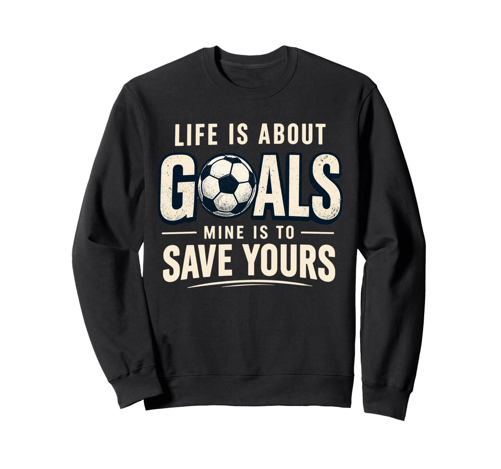 Life Is About Goals Mine Is To Sweatshirt - Custom Art Print for Adults - T-Shirt, Sweatshirt, Hoodie