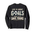 Life Is About Goals Mine Is To Sweatshirt - Custom Art Print for Adults - T-Shirt, Sweatshirt, Hoodie